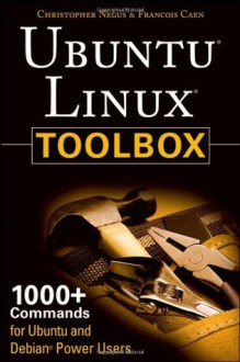 Ubuntu Linux Toolbox: 1000+ Commands for Ubuntu and Debian Power Users - Francois Caen, Christopher Negus