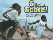 S Is for Score!: A Sports Alphabet - Laura Purdie Salas