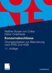 Konzernabschlusse: Ubungsaufgaben Zur Bilanzierung Nach Ifrs Und Hgb - Walther Busse von Colbe, Dieter Ordelheide, Günther Gebhardt