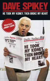 He Took My Kidney, Then Broke My Heart - Dave Spikey