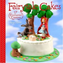 Fairytale Cakes: 17 Enchanted Creations - Noga Hitron