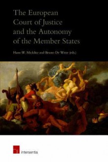 The European Court of Justice and the Autonomy of the Member States - Hans-W. Micklitz