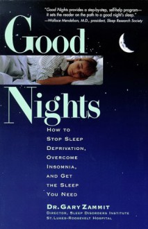 Good Nights: How to Stop Sleep Deprivation, Overcome Insomnia, and Get the Sleep You Need - Gary Zammit, Gary Zammit, Jean Zevnik