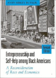 Entrepreneurship and Self-Help Among Black Americans: A Reconsideration of Race and Economics - John Sibley Butler