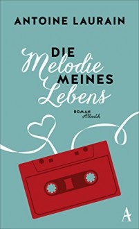 Die Melodie meines Lebens - Sina de Malafosse, Antoine Laurain