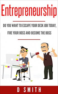 Entrepreneurship: Do you want to escape your desk job today, fire your boss and become the boss - Darnell Smith