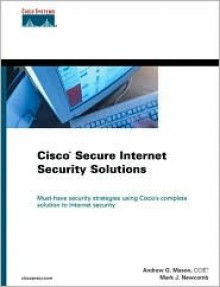 Cisco Secure Internet Security Solutions - Andrew Mason, Mark J. Newcomb