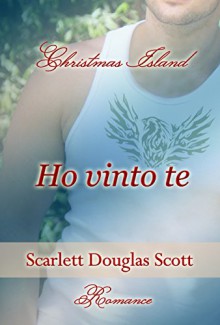 HO VINTO TE: Christmas Island series - vol. 1 - Scarlett Douglas Scott