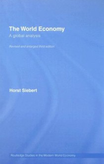 Global View on the World Economy: A Global Analysis (Routledge Studies in the Modern World Economy) - Horst Siebert