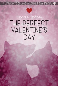 The Perfect Valentine's Day - Charlie Cochet