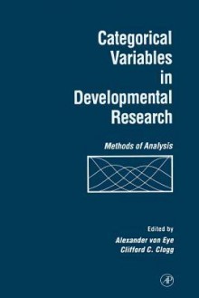 Categorical Variables in Developmental Research: Methods of Analysis - Von Eye Alexander C, Alexander von Eye, Clifford C. Clogg