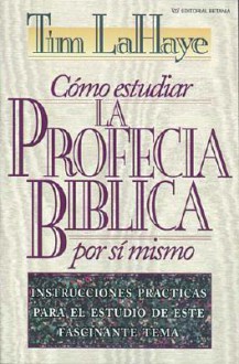 Como Estudiar La Profecia Biblica Por Si Mismo - Tim LaHaye