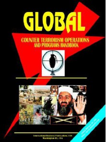 Global Counter Terrorism Operations & Procrams Handbook - USA International Business Publications, USA International Business Publications