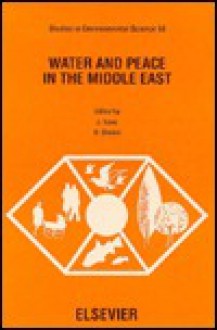 Water and Peace in the Middle East: Proceedings of the First Israeli-Palestinian International Academic Conference on Water, Zurich, Switzerland, 10-1 - Hillel I. Shuval, John Isaac, H. Shuval