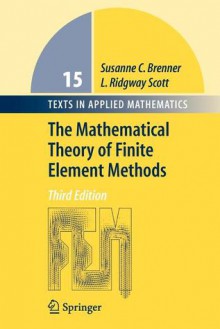 The Mathematical Theory of Finite Element Methods - Susanne C. Brenner, Ridgway L. Scott