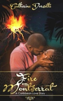 Fire on Montserrat: -An Inspirational Caribbean Romance Novel- - Mrs. Catherine Dorsette