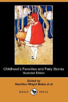 Childhood's Favorites and Fairy Stories (Illustrated Edition) (Dodo Press) - Hamilton Wright Mabie