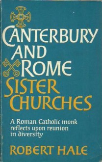 Canterbury and Rome: Sister Churches - Robert Hale