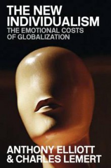 The New Individualism: The Emotional Costs Of Globalization - Charles C. Lemert