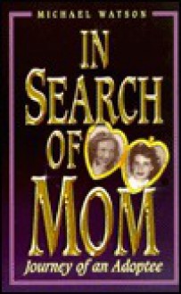 In Search of Mom: Journey of an Adoptee - Michael Watson