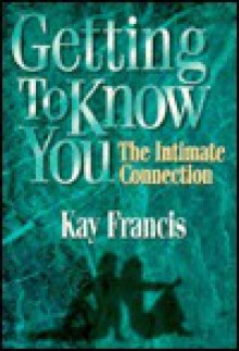 Getting to Know You: The Intimate Connect - Kay Francis