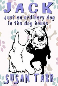 JACK just an ordinary dog in the dog house - Susan Tarr