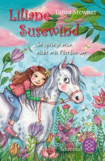 Liliane Susewind - So springt man nicht mit Pferden um - Tanya Stewner