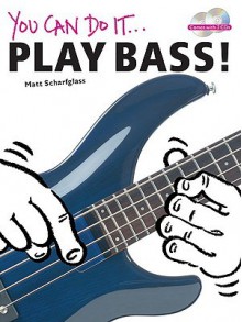 You Can Do It... Play Bass [With 2 CDs] - Matt Scharfglass