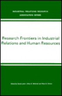 Research Frontiers in Industrial Relations and Human Resources - David Lewin, Olivia S. Mitchell