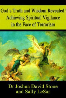 God's Truth and Wisdom Revealed! Achieving Spiritual Vigilance in the Face of Terrorism - Joshua David Stone