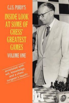 C.J.S. Purdy's Inside Look at Some of Chess' Greatest Games Volume One - Cjs Purdy, Robert B. Long, Ralph J. Tykodi