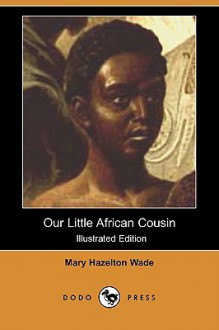 Our Little African Cousin (Illustrated Edition) (Dodo Press) - Mary Hazelton Blanchard Ward