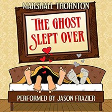 The Ghost Slept Over - Jason Frazier, Marshall Thornton