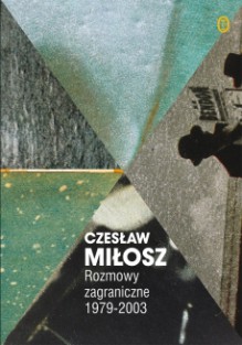 Rozmowy zagraniczne 1979–2003 (wybór) - Czesław Miłosz