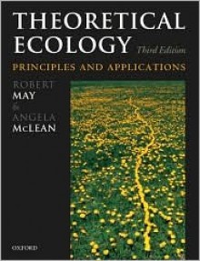 Theoretical Ecology: Principles and Applications - Robert M. May, Angela McLean