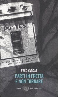 Parti in fretta e non tornare (Commissaire Adamsberg, #3) - Fred Vargas, Margherita Botto, Maurizia Balmelli