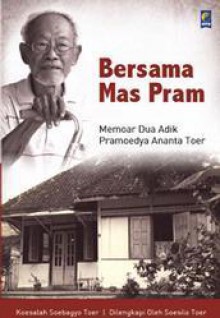 Bersama Mas Pram: Memoar Dua Adik Pramoedya Ananta Toer - Koesalah Soebagyo Toer