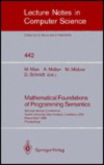 Mathematical Foundations of Programming Semantics: 5th International Conference, Tulane University, New Orleans, Louisiana, USA, March 29-April 1, 1989. Proceedings - Gerhard Goos, David A. Schmidt, Michael W. Mislove