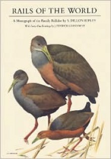 Rails of the World: A Monograph of the Family Rallidae - Sidney Dillon Ripley