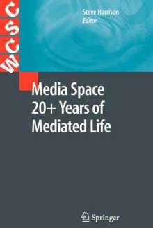 Media Space 20+ Years of Mediated Life - Steve Harrison