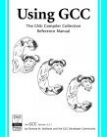 Using Gcc: The Gnu Compiler Collection Reference Manual For Gcc 3.3.1 - Richard M. Stallman