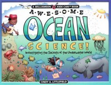 Awesome Ocean Science!: Investigating the Secrets of the Underwater World - Cindy A. Littlefield