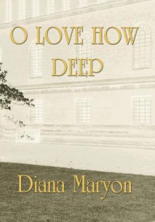 O Love How Deep - Diana Maryon