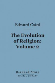 The Evolution of Religion, Volume 2 (Barnes & Noble Digital Library) - Edward Caird