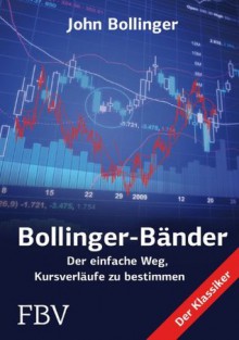 Bollinger Bänder: Der einfache Weg, Kursverläufe zu bestimmen (German Edition) - John Bollinger