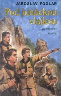 Pod junáckou vlajkou - Jaroslav Foglar