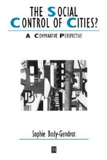 The Social Control of Cities: A Comparative Perspective - Sophie Body-Gendrot, Body-Gendrot