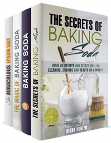 Baking Soda and Epsom Salt Box Set (4 in 1): Over 100 Incredible Recipes on Cleaning, Cooking, and Beauty for Everyday (DIY Household Hacks and Tips) - Becky Hunter, Alice Clay, Olivia Henson, Wendy Cole