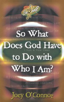 So What Does God Have to Do with Who I Am? - Joey O'Connor