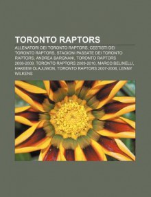 Toronto Raptors: Allenatori Dei Toronto Raptors, Cestisti Dei Toronto Raptors, Stagioni Passate Dei Toronto Raptors, Andrea Bargnani - Source Wikipedia